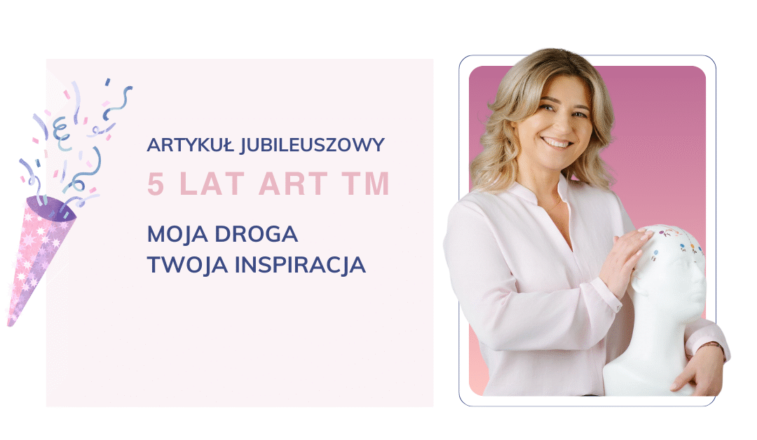 5 lat Art TM – inspiracja, która może stać się Twoim punktem zwrotnym